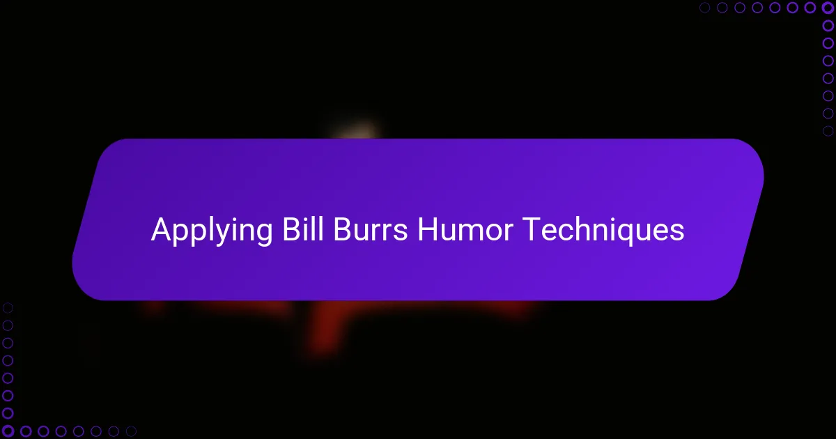 Applying Bill Burrs Humor Techniques