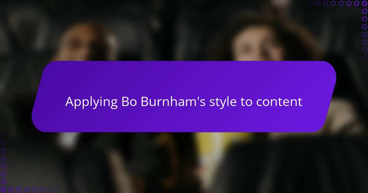 Applying Bo Burnham's style to content