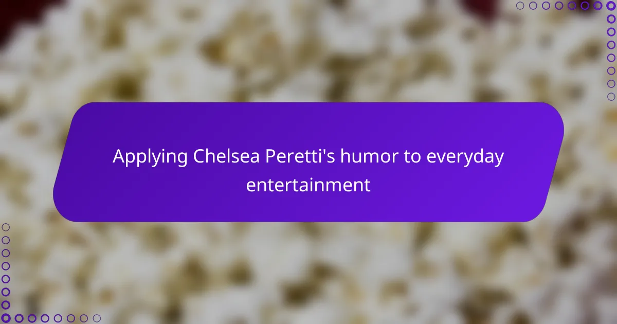 Applying Chelsea Peretti's humor to everyday entertainment