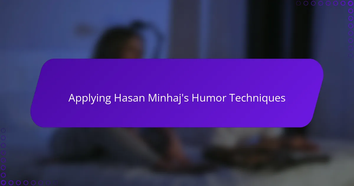 Applying Hasan Minhaj's Humor Techniques