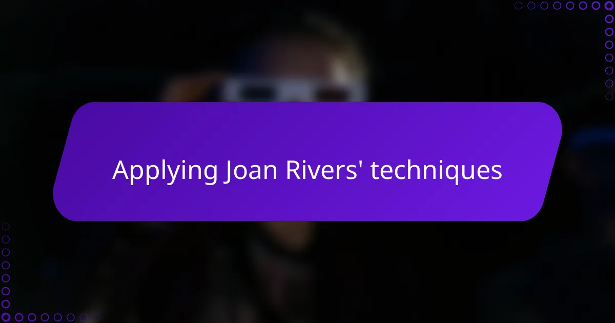 Applying Joan Rivers' techniques