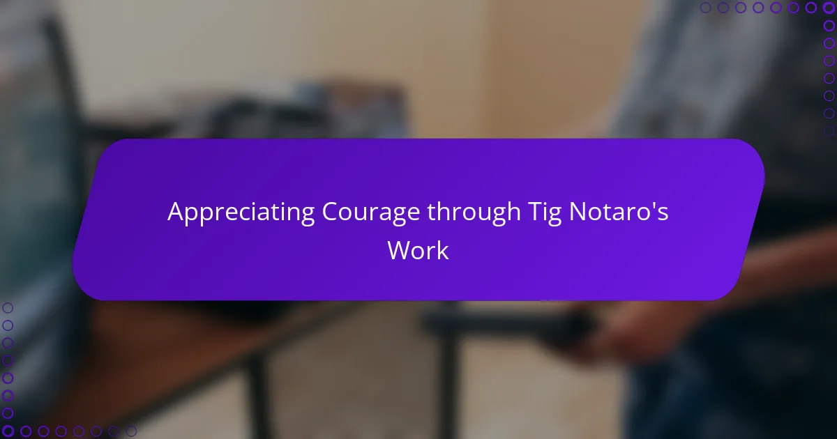 Appreciating Courage through Tig Notaro's Work