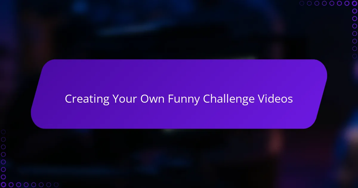 Creating Your Own Funny Challenge Videos