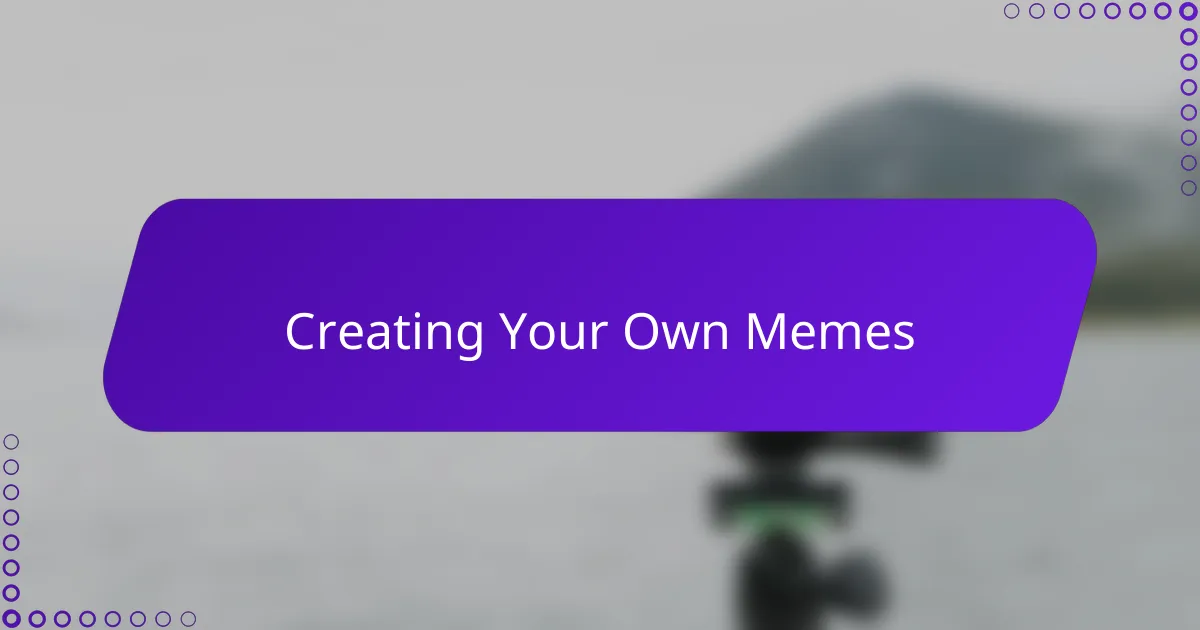 Creating Your Own Memes