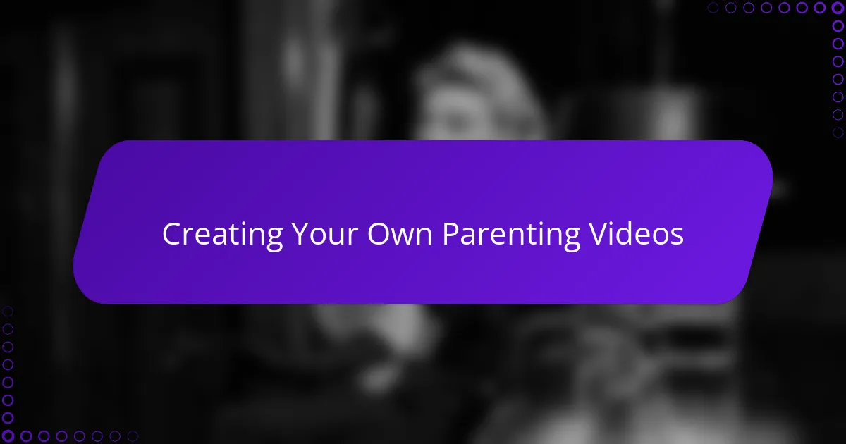 Creating Your Own Parenting Videos