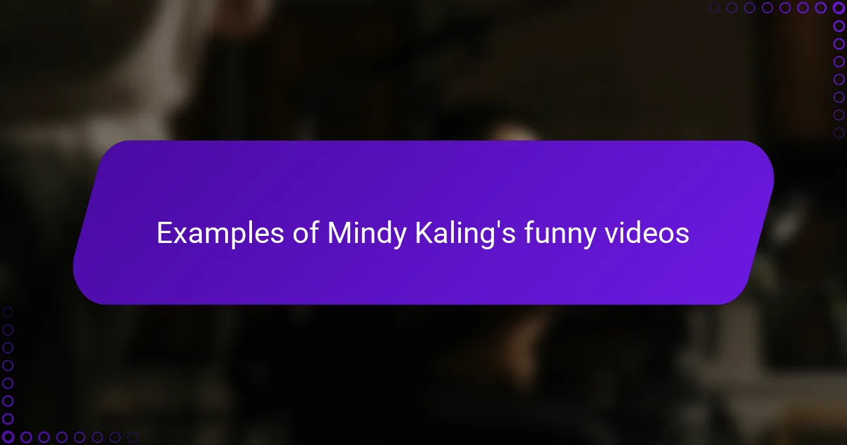 Examples of Mindy Kaling's funny videos