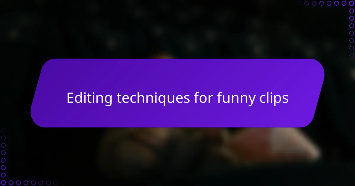 Editing techniques for funny clips
