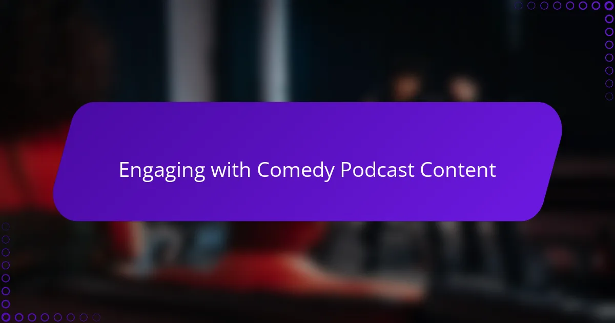 Engaging with Comedy Podcast Content