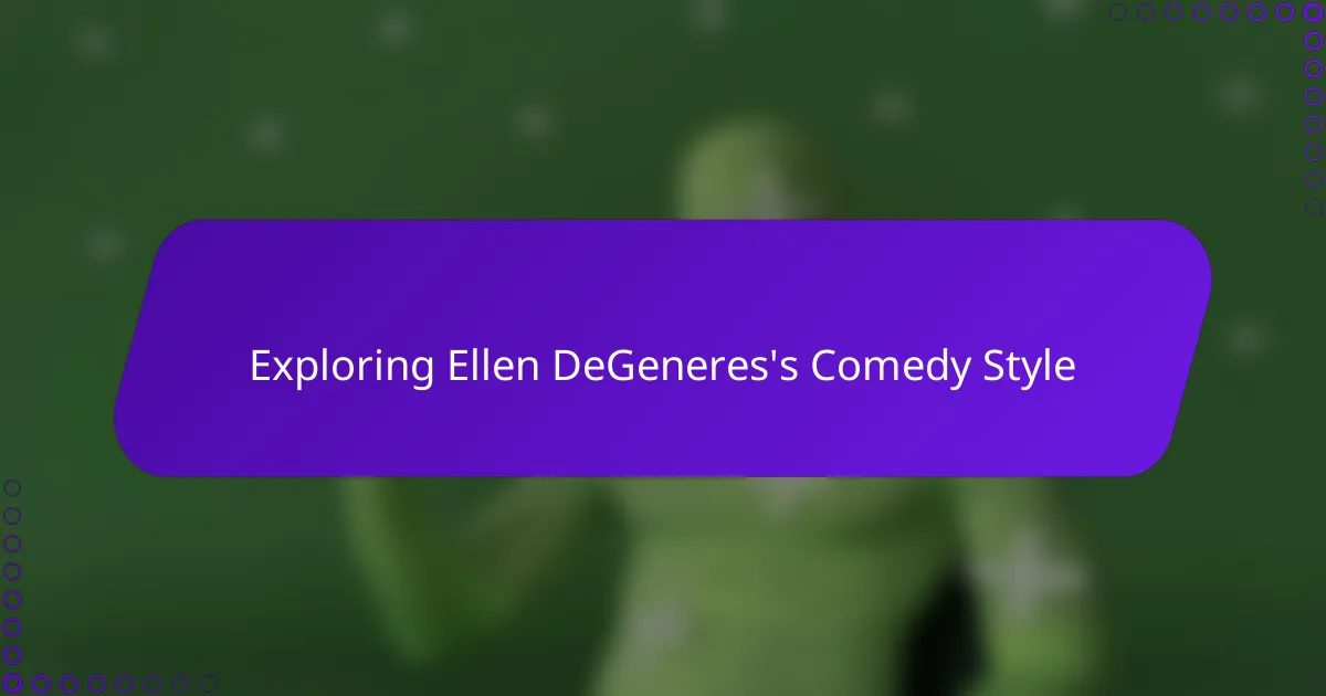 Exploring Ellen DeGeneres's Comedy Style