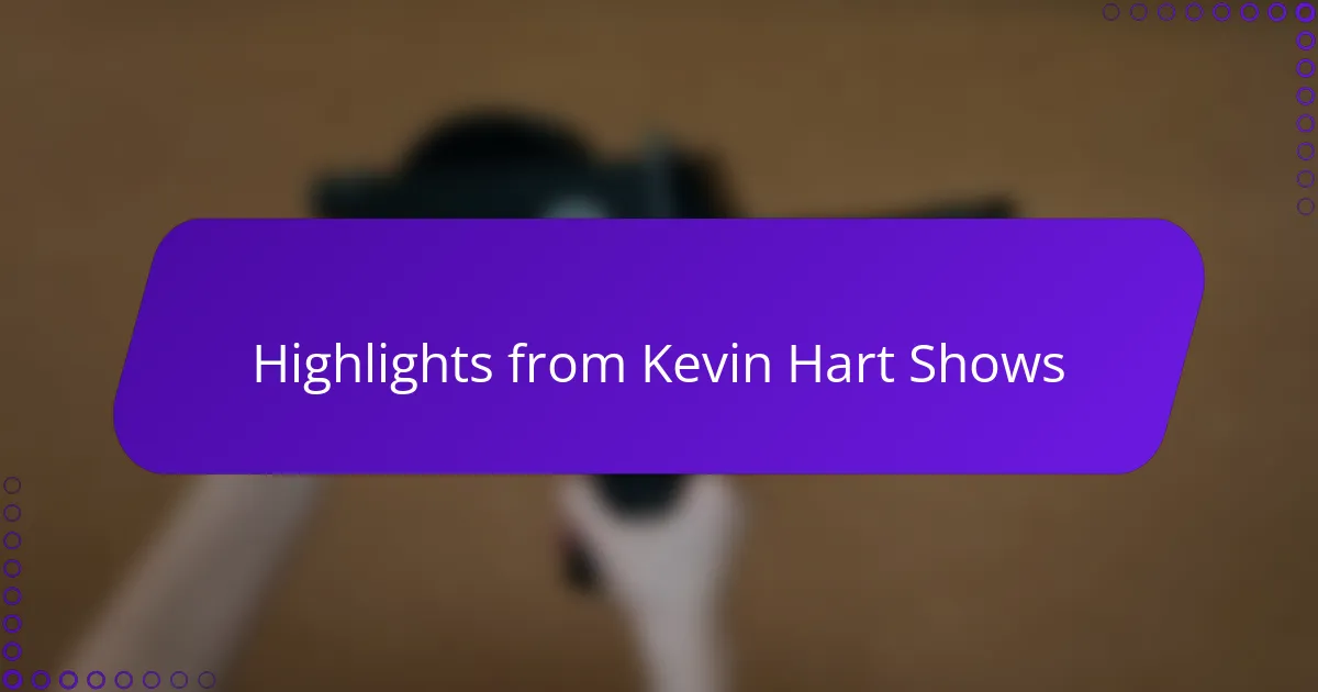 Highlights from Kevin Hart Shows