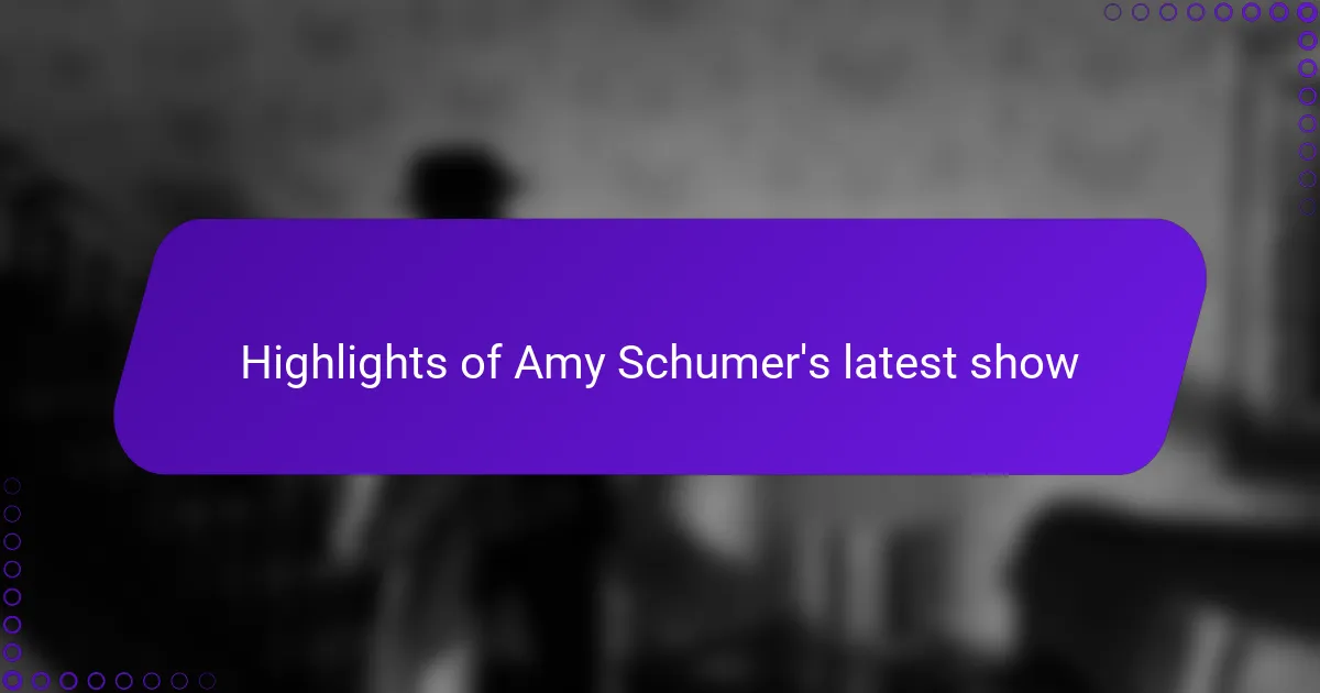 Highlights of Amy Schumer's latest show