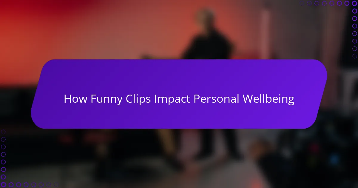 How Funny Clips Impact Personal Wellbeing