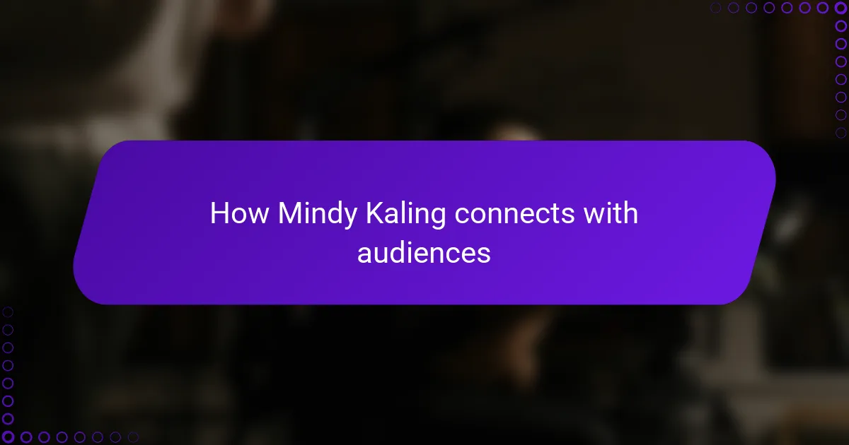 How Mindy Kaling connects with audiences