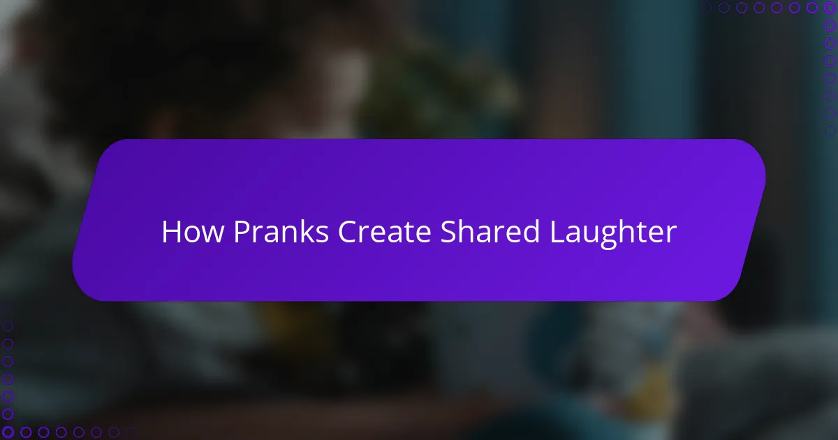 How Pranks Create Shared Laughter