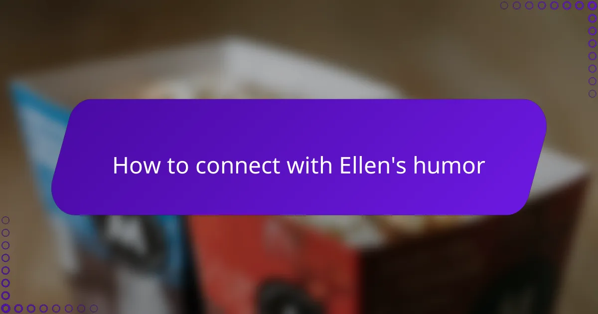 How to connect with Ellen's humor