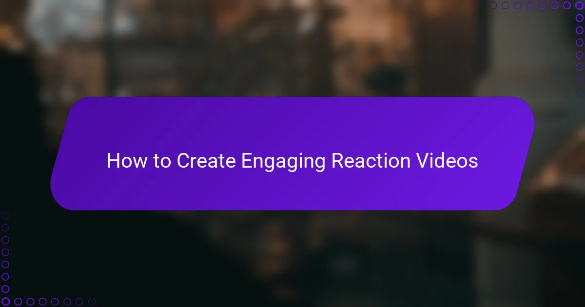 How to Create Engaging Reaction Videos