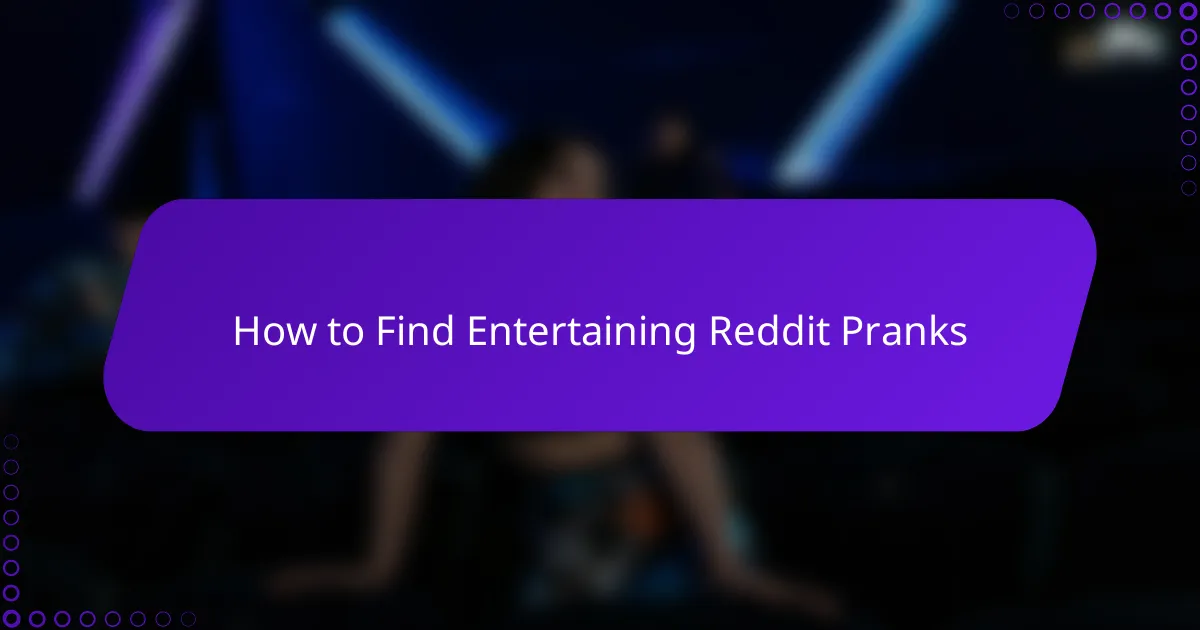 How to Find Entertaining Reddit Pranks