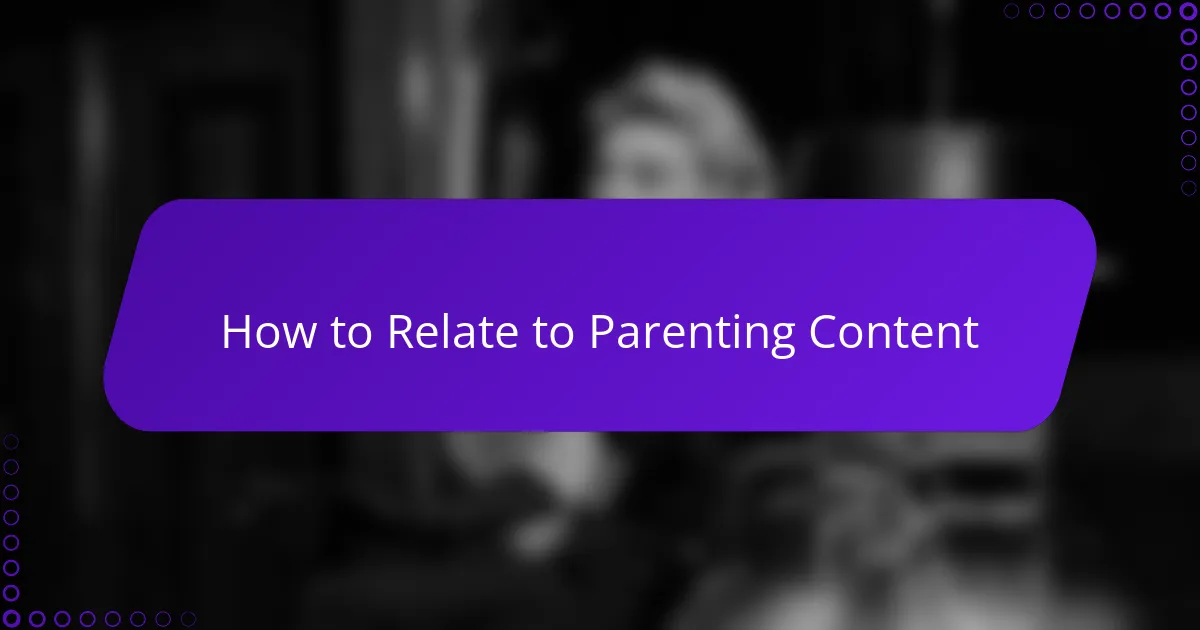 How to Relate to Parenting Content