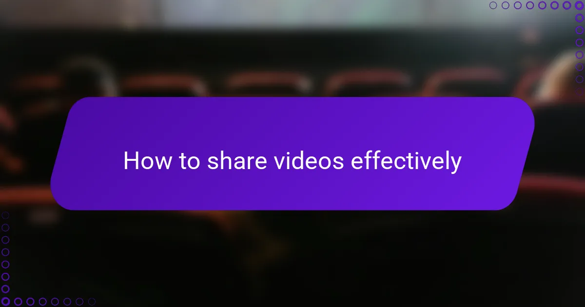 How to share videos effectively