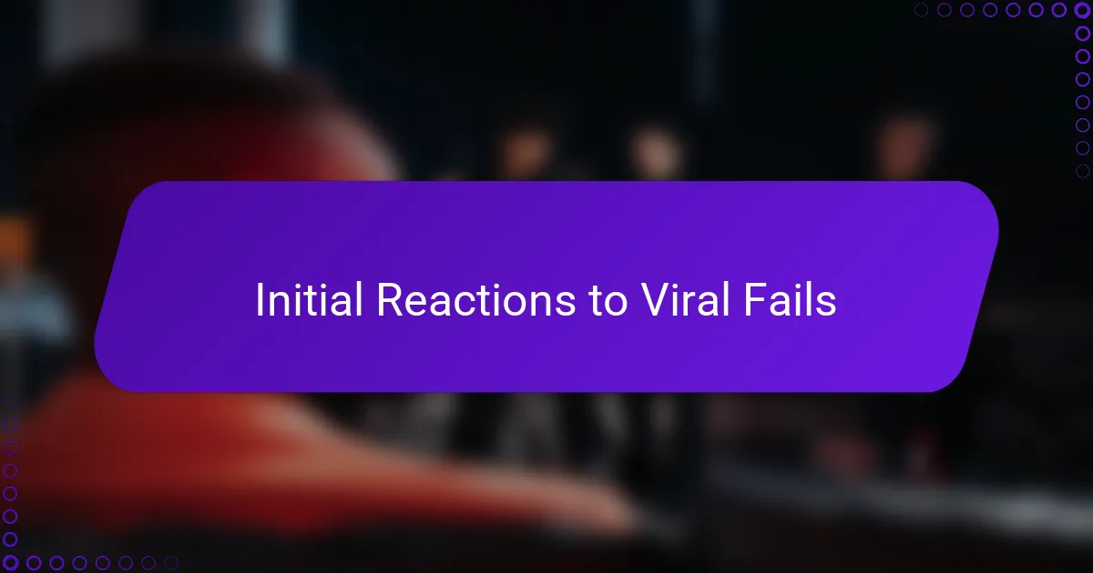 Initial Reactions to Viral Fails