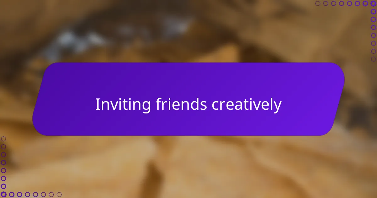 Inviting friends creatively