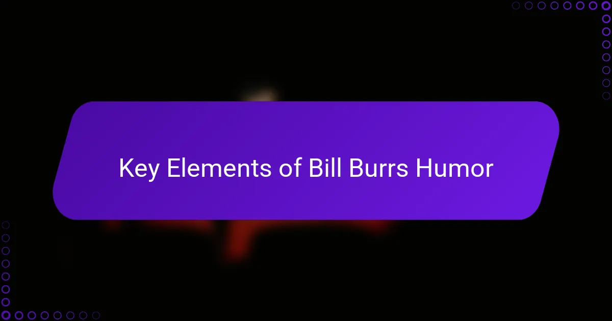 Key Elements of Bill Burrs Humor