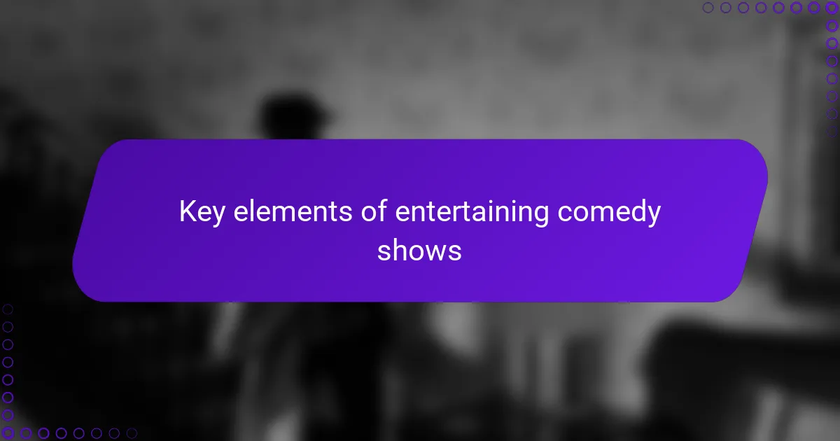 Key elements of entertaining comedy shows