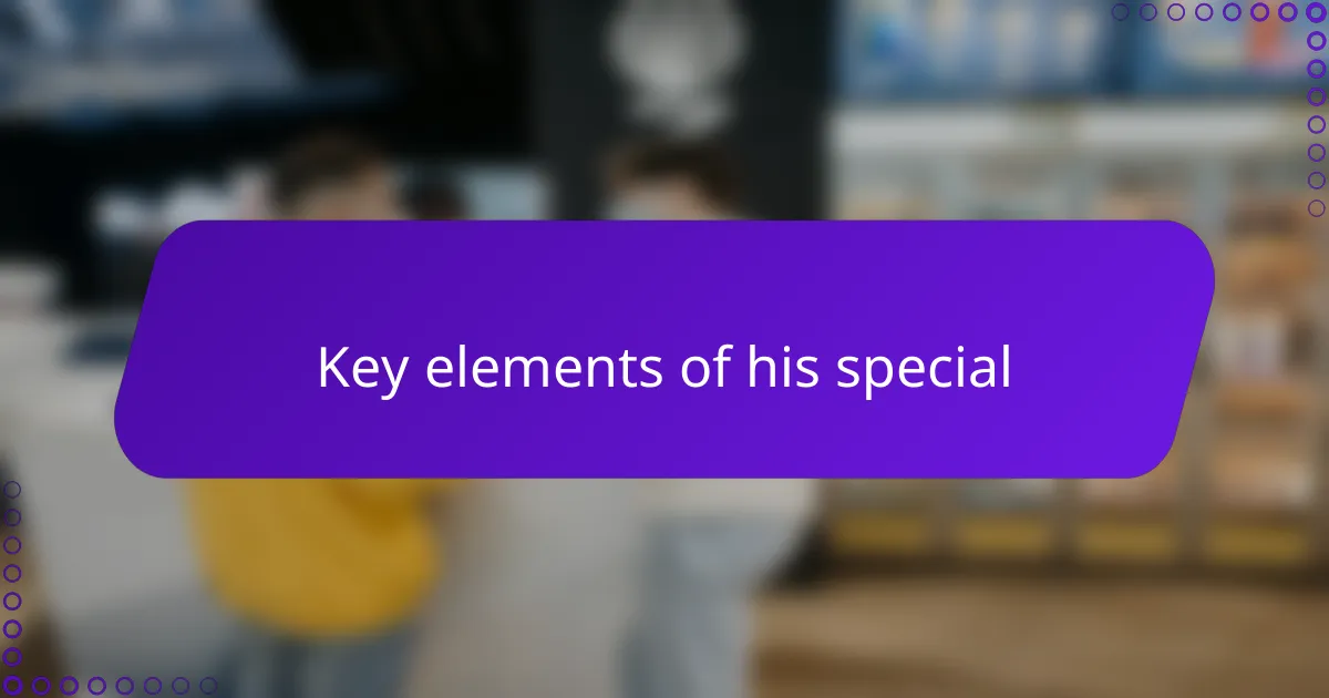 Key elements of his special