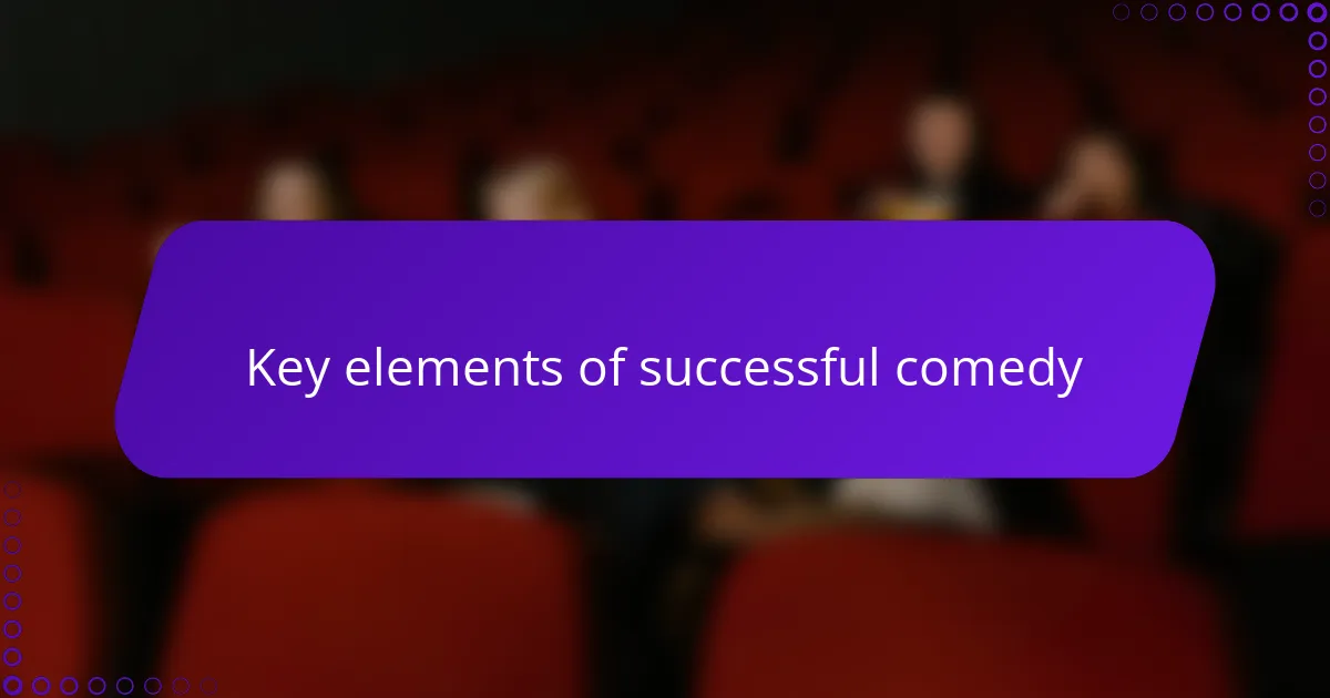 Key elements of successful comedy