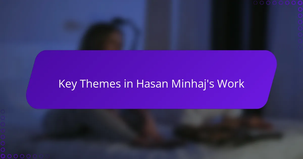 Key Themes in Hasan Minhaj's Work