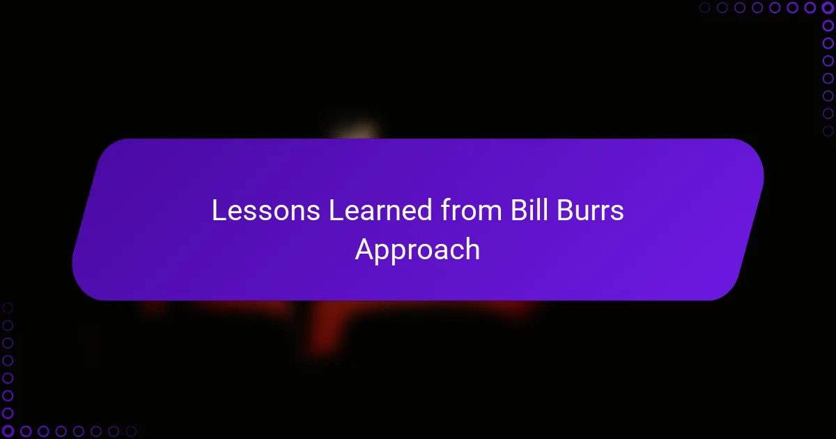 Lessons Learned from Bill Burrs Approach