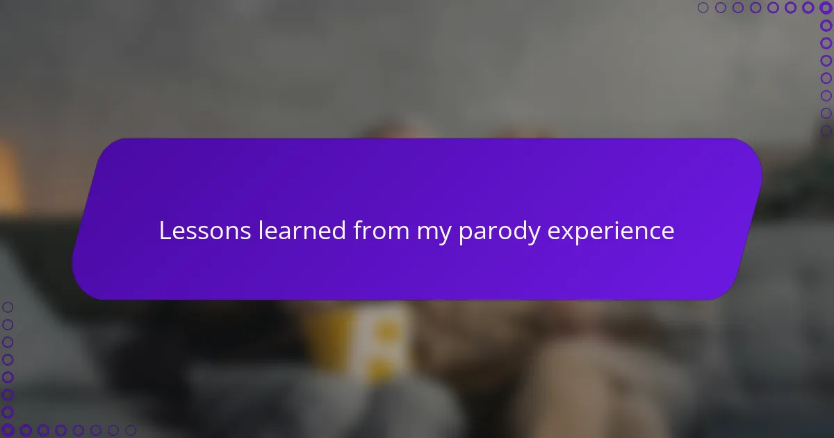Lessons learned from my parody experience