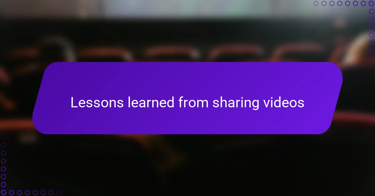 Lessons learned from sharing videos