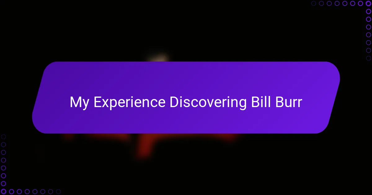 My Experience Discovering Bill Burr