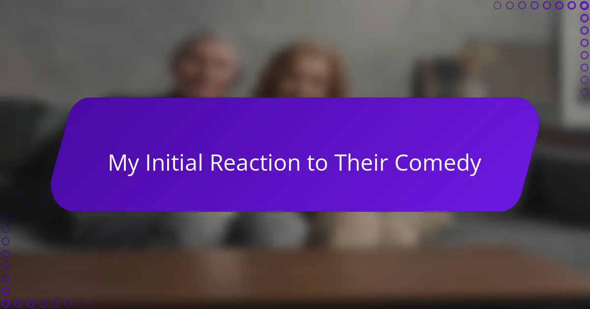 My Initial Reaction to Their Comedy