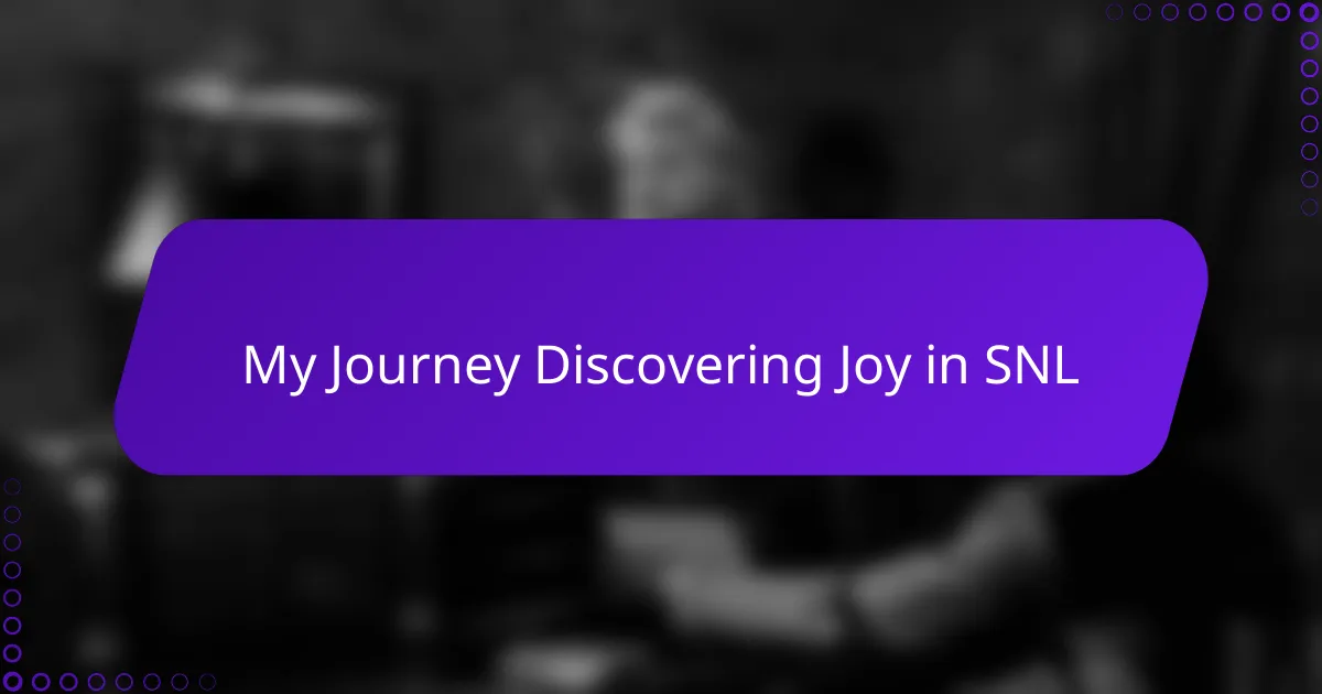 My Journey Discovering Joy in SNL