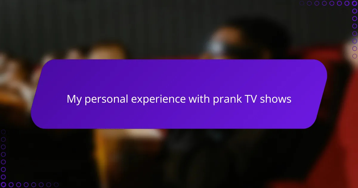 My personal experience with prank TV shows
