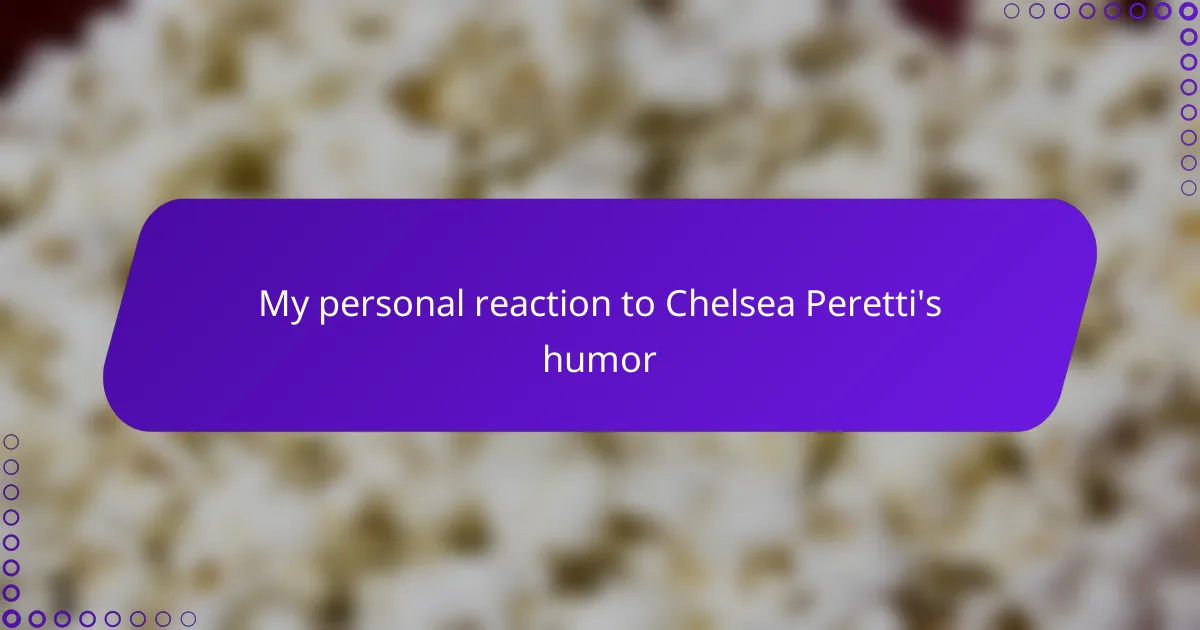 My personal reaction to Chelsea Peretti's humor