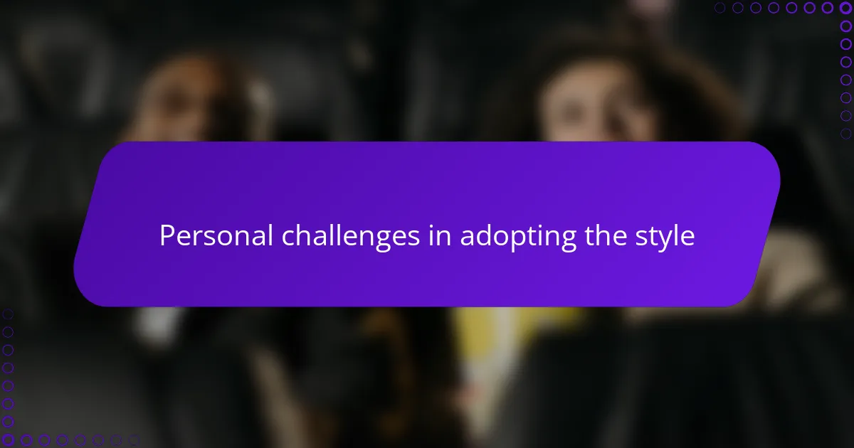 Personal challenges in adopting the style
