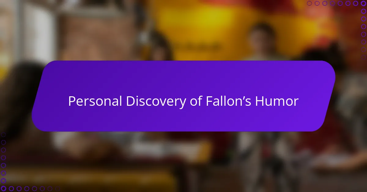 Personal Discovery of Fallon’s Humor