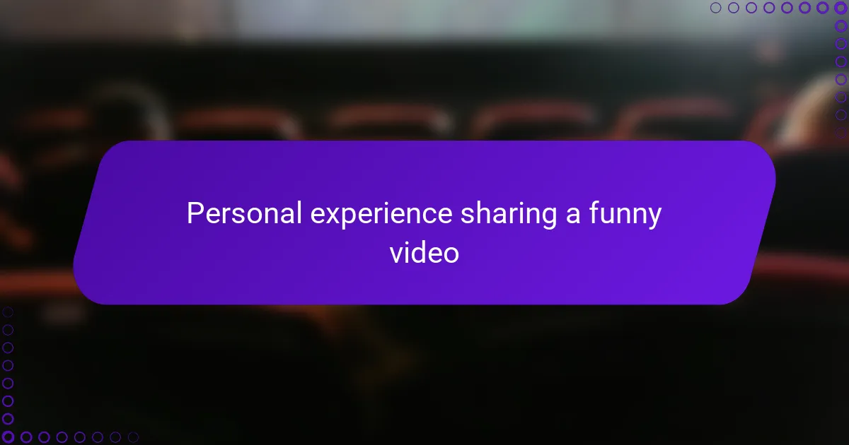 Personal experience sharing a funny video