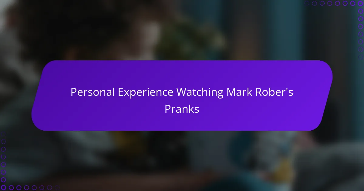 Personal Experience Watching Mark Rober's Pranks