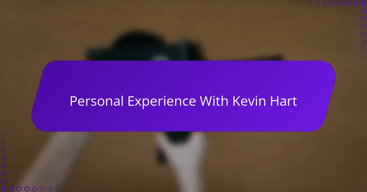 Personal Experience With Kevin Hart