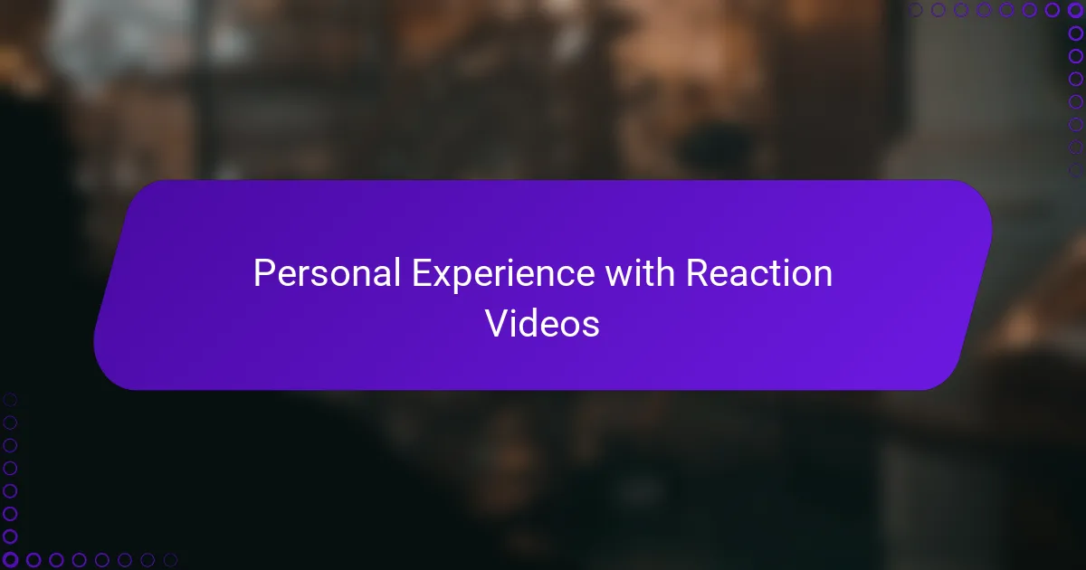 Personal Experience with Reaction Videos