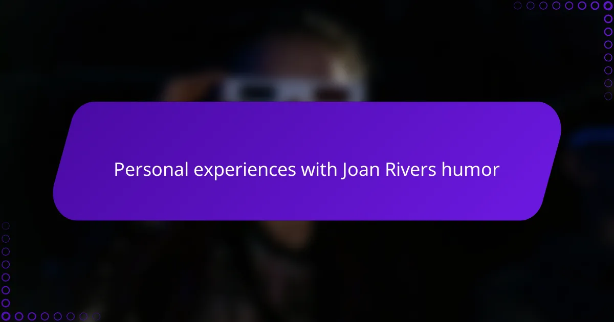 Personal experiences with Joan Rivers humor