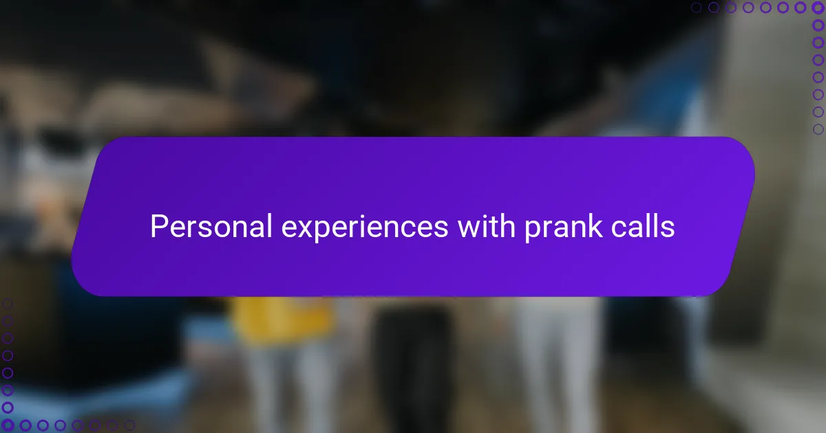 Personal experiences with prank calls