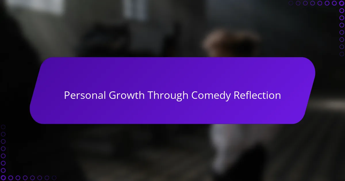 Personal Growth Through Comedy Reflection