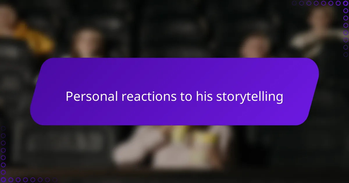 Personal reactions to his storytelling