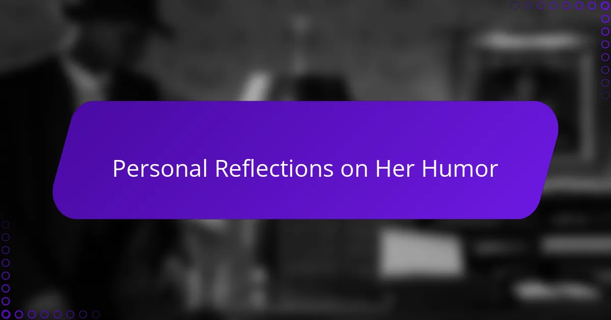 Personal Reflections on Her Humor