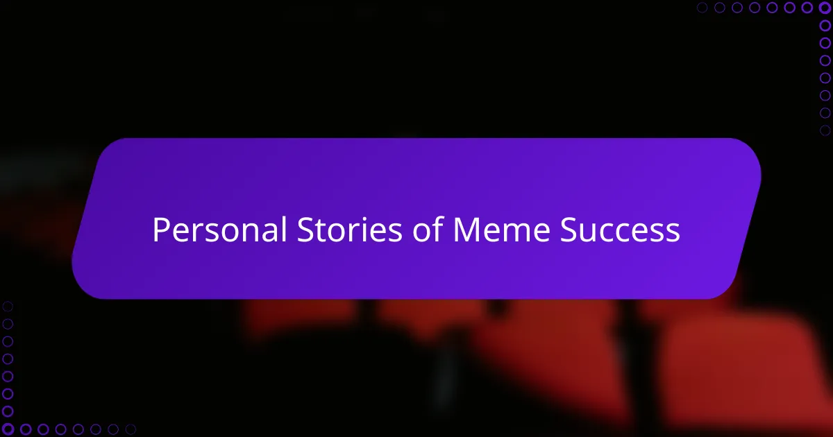 Personal Stories of Meme Success